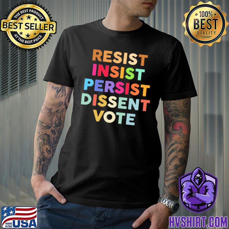 Resist insist persist dissent vote shirt