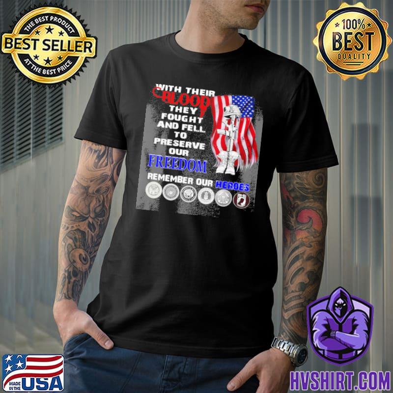 Veteran With Their Blood they fought and fell to preserve our freedom remember our heroes shirt