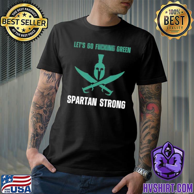 We Let's Go Green Spartan Strong Shirt