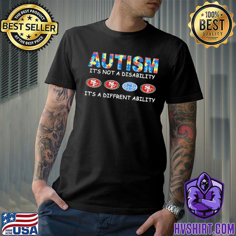 Autism it's not a disability it's a diffrent ability San Francisco 49ers shirt