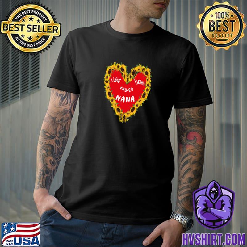 Awesome i love being called nana grandmothers heart sunflowers T-Shirt