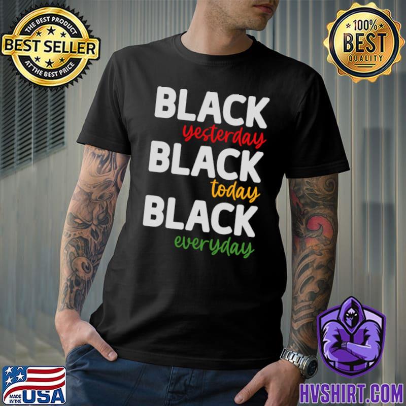 Black Yesterday Black Today Black Tomorrow T-Shirt