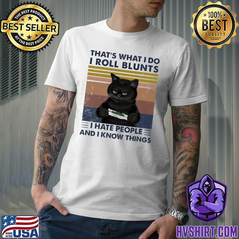 Cat That's What I Do I Roll Blunts I hate people and I know things vintage shirt