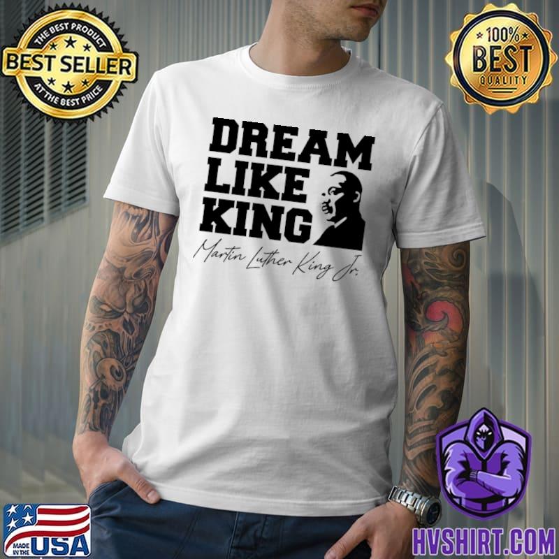 Dream Like King Martin Luther King T-Shirt