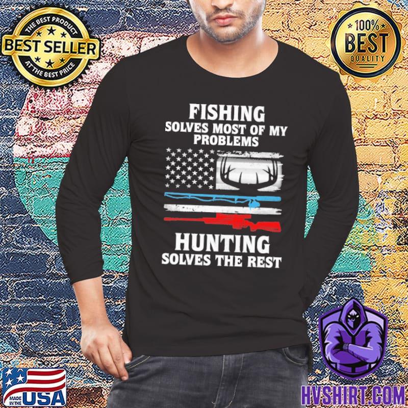 Fishing Solves Most Of My Problems Hunting Solves The Rest - Hunting Fishing  America flag gun shirt, hoodie, sweater, long sleeve and tank top