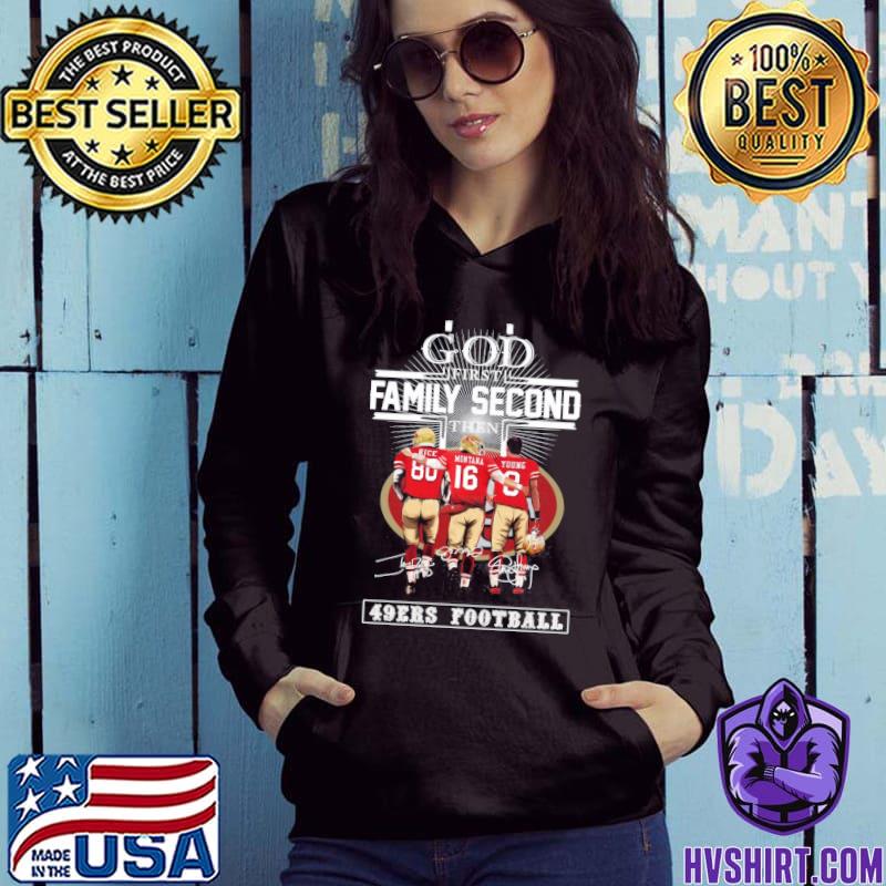 God First Family Second Then San Francisco 49ers Football 2023 Shirt,  hoodie, sweater, long sleeve and tank top