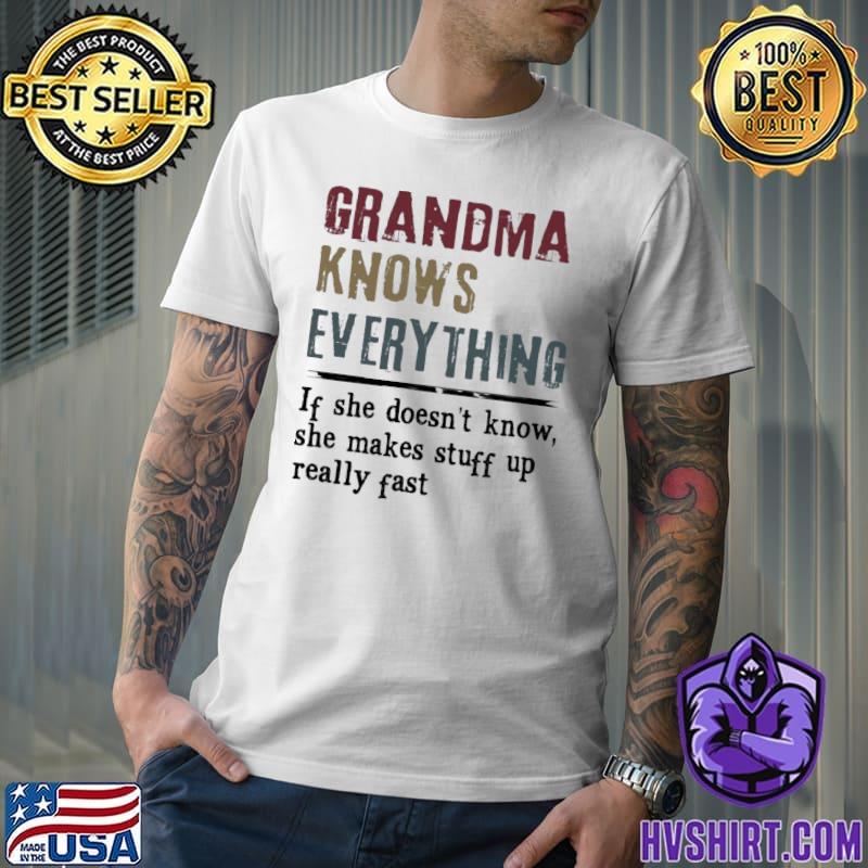 Grandma knows everything If She Doesn't Know she makes stuff up really fast shirt