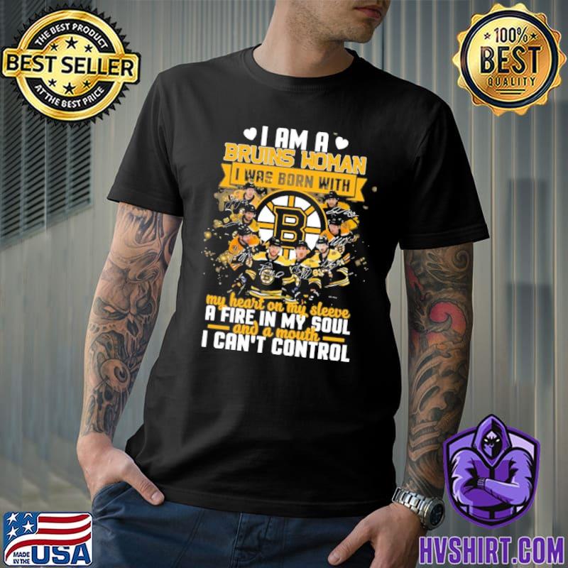 I am a Bruins woman I was born with my heart on my sleeve a fire in my soul shirt