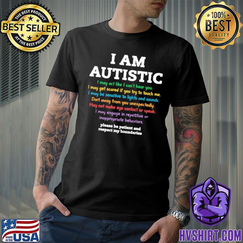 I Am Autistic I may act like I can't hear you shirt