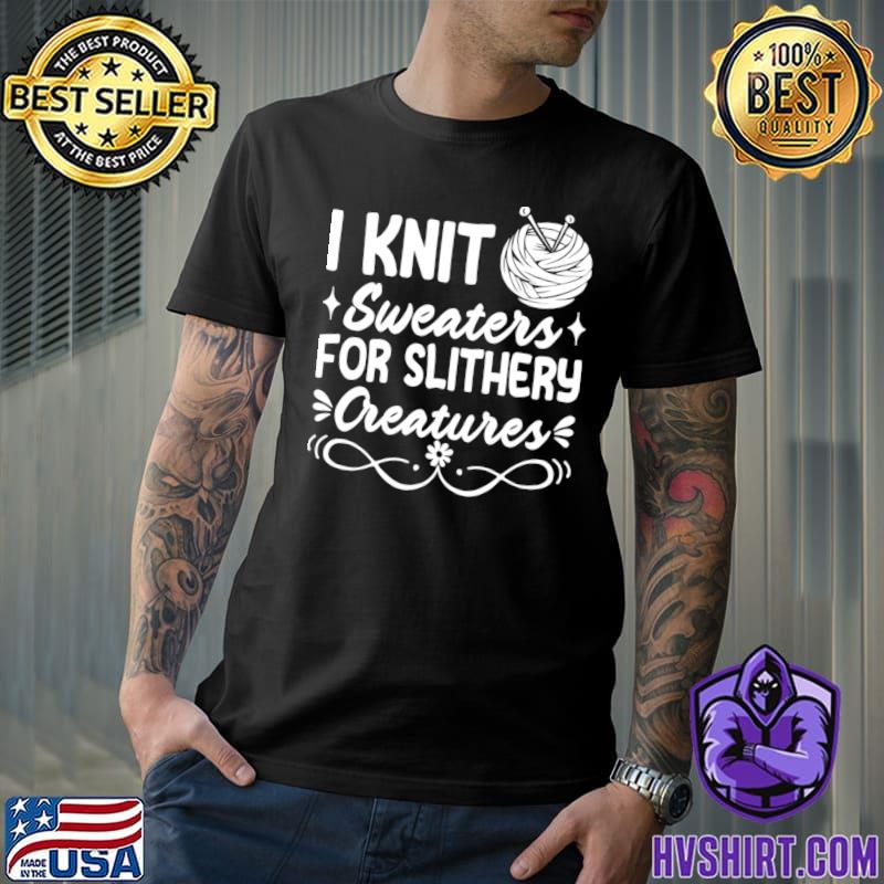 I Knit Sweaters Slithery Creatures Crocheting Knitting Lovers T-Shirt