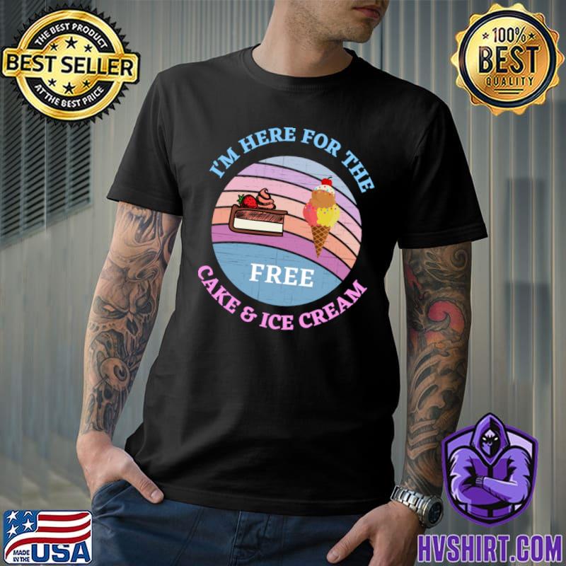 I'm here for the free cake and ice cream vintage sunset T-Shirt