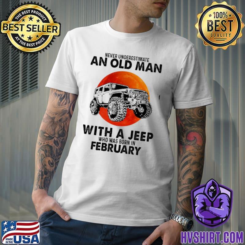 Never underestimate an old man with a jeep who was born in February bloodmoon shirt