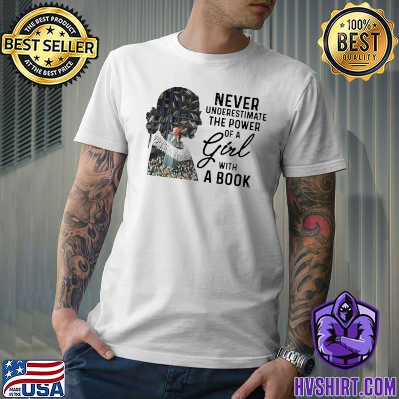 Never underestimate the power of a girl with a book Ruth RBG shirt