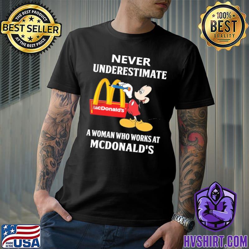Official never underestimate a woman who works at McDonald's Mickey shirt