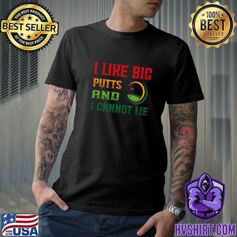Top i like big putts and i cannot lie for golf lovers T-Shirt