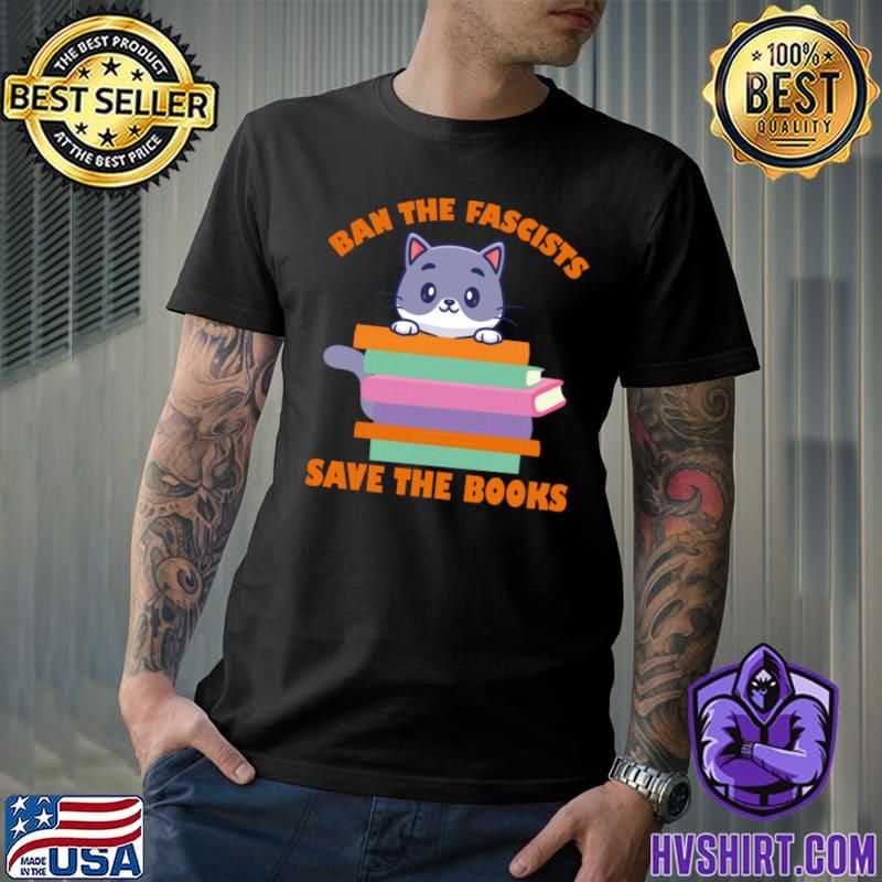 Ban the fascists save the books cat T-Shirt