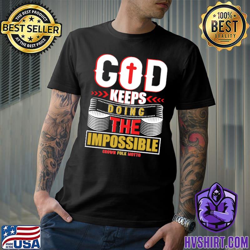 God Keeps Doing The Impossible Grown Folk Motto T-Shirt