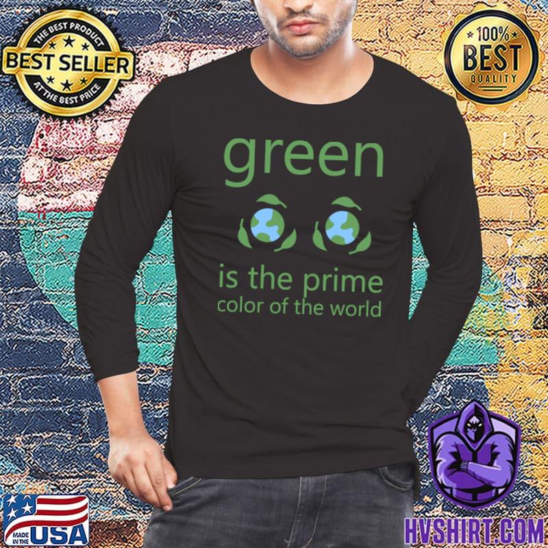 Green Is The Prime Color Of The World Two Earths T-Shirt