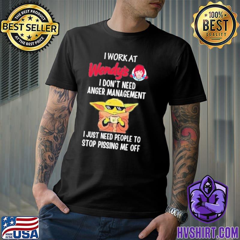 I work at wendy's I don't need anger management I just need people to stop pissing me off baby yoda shirt