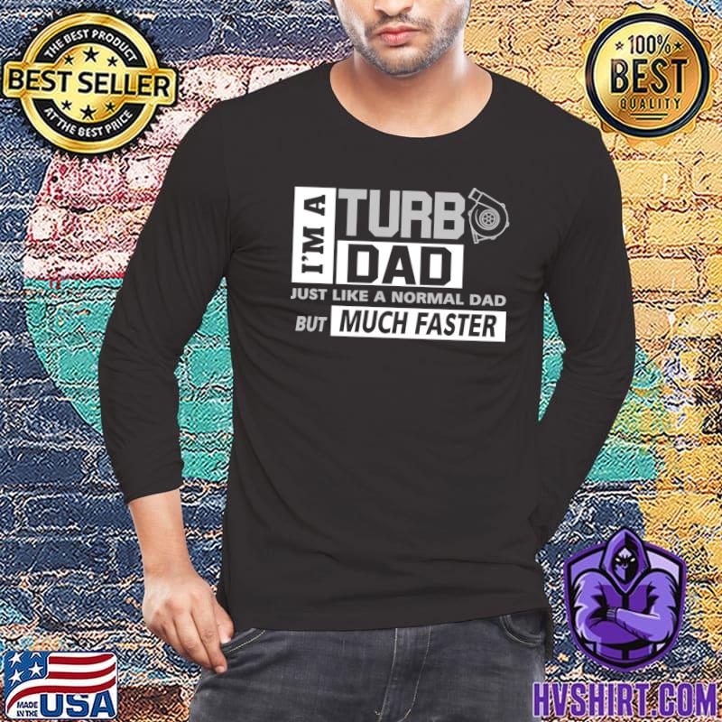 Just Like A Normal Dad But Much Faster I'm A Turbo Dad T-Shirt