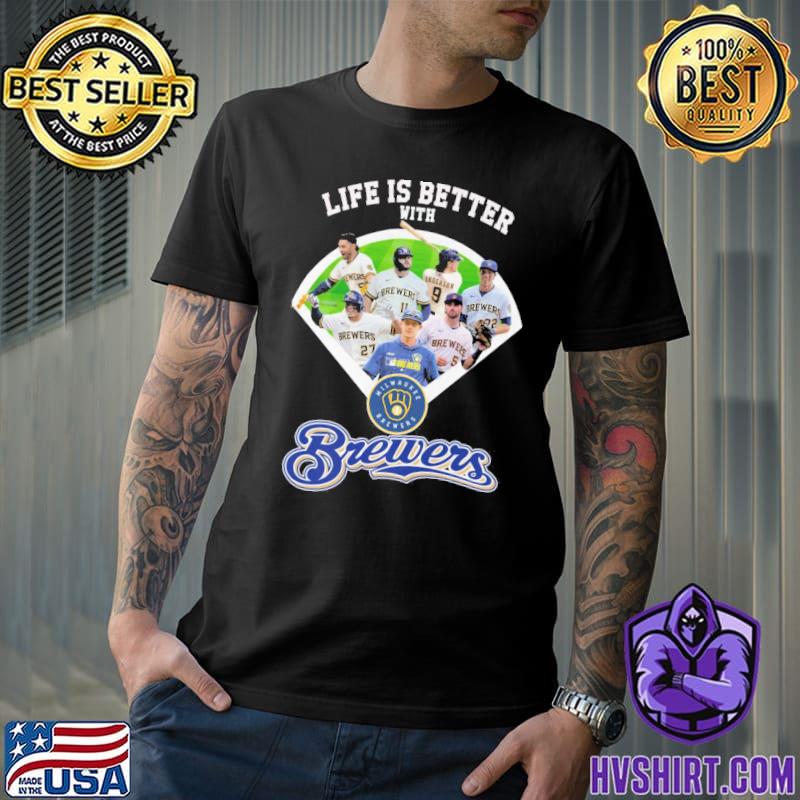 Life is better with Milwaukee Brewers shirt