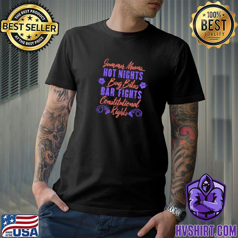 Love Usa Summer Means Hot Nights Bar Fights Constitutional Patriotism T-Shirt