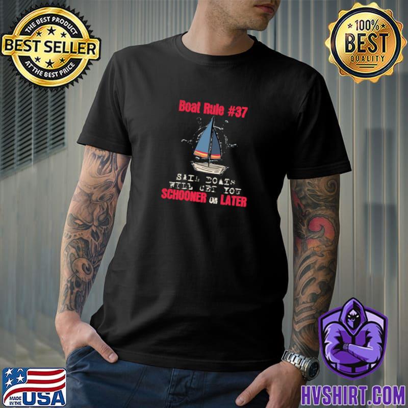 Nautical Smooth Sailing Sail Boat Rule 37 Schooner Or Later Captain T-Shirt