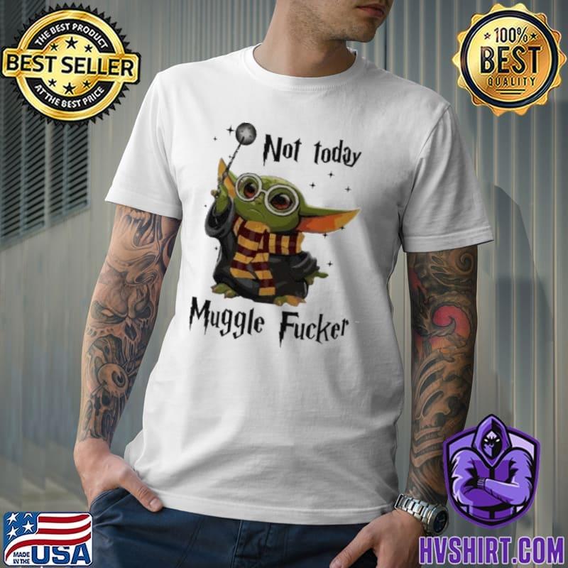 Not today muggle fucker harry potter baby yoda shirt