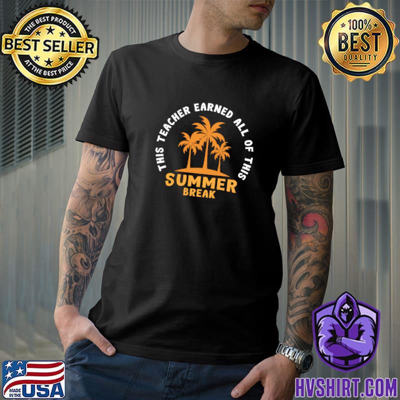 This Teacher Earned All of This Summer Break Palm Trees T-Shirt