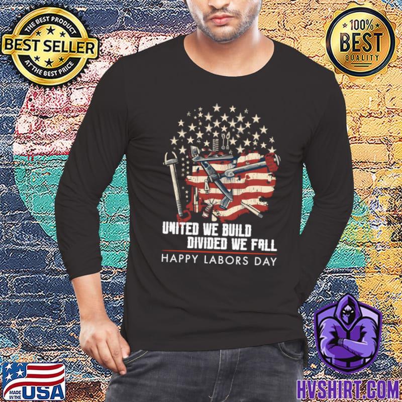 United we built divided we fall happy labors day american flag T-Shirt