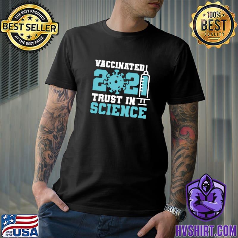 Vaccinated 2021 Trust In Science Vaccines Slogans T-Shirt