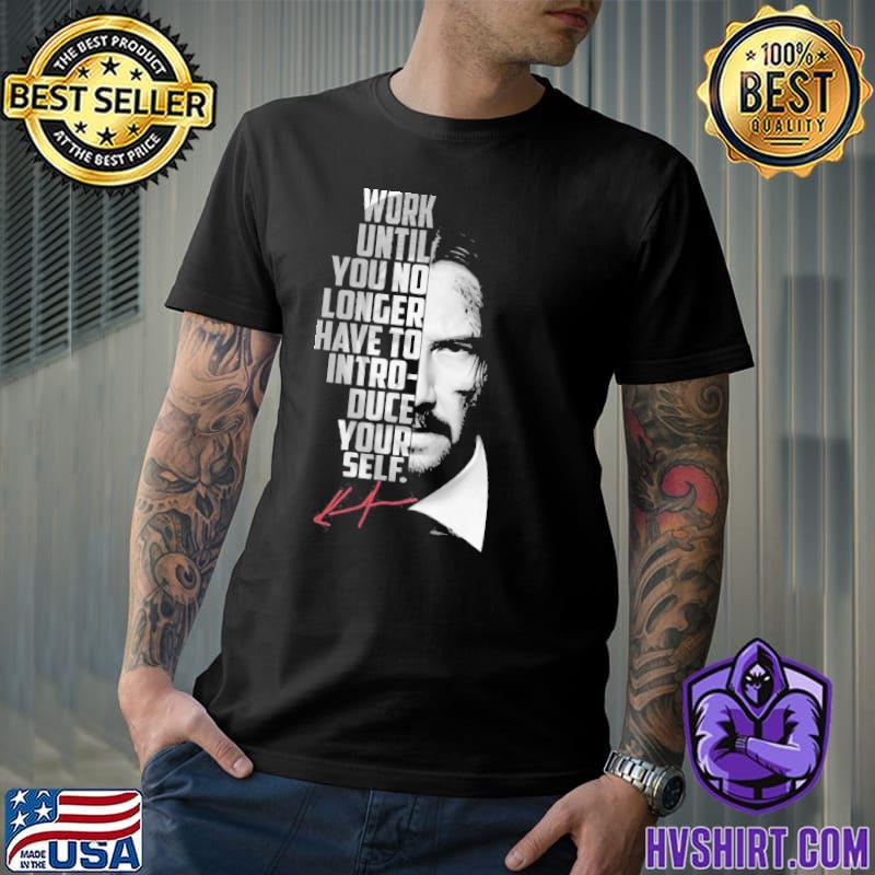 Work Until You No Longer Have To Introduce Yourself Jonh wick signature shirt