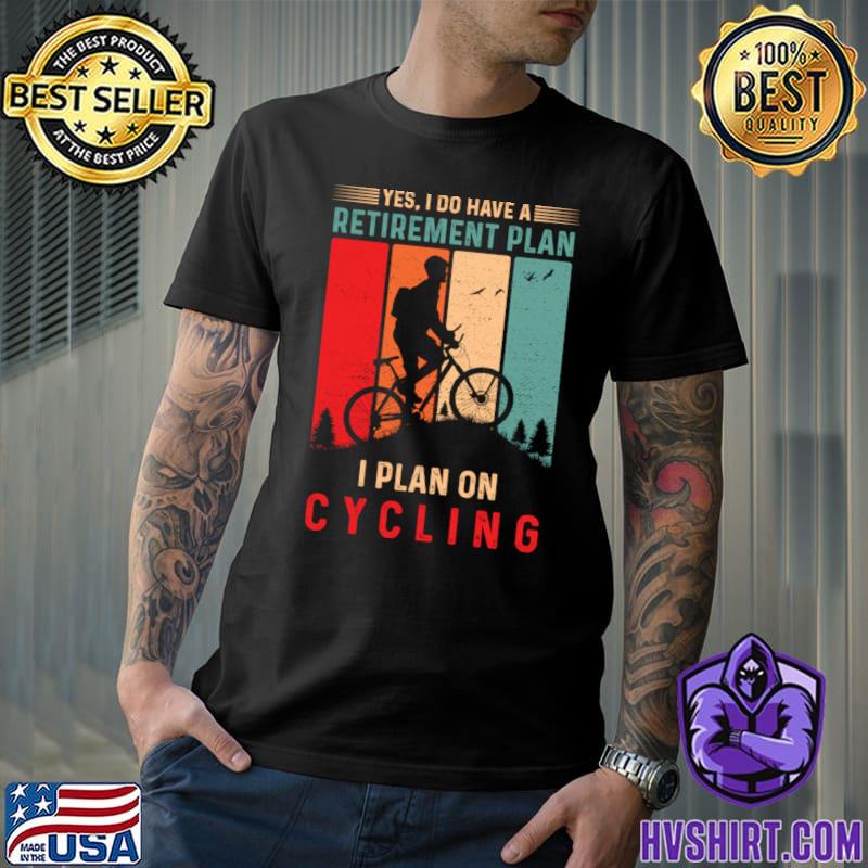 Yes I Do Have A Retirement Plan I Plan On Cycling Vintage T-Shirt