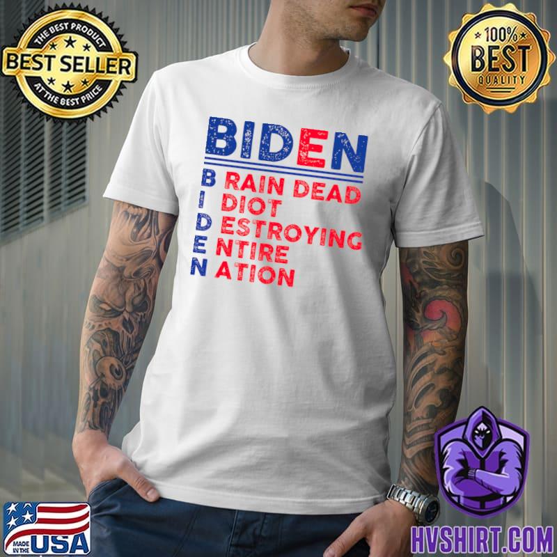 Biden brain dead i diot destroying entire nation political T-Shirt