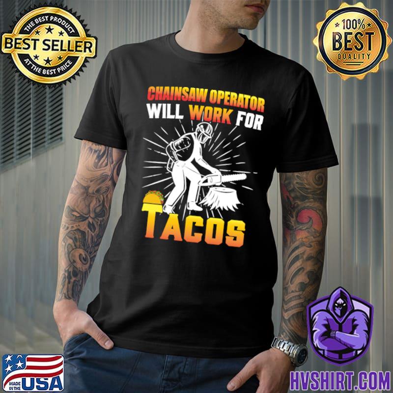 Chainsaw operator will work for taco T-Shirt