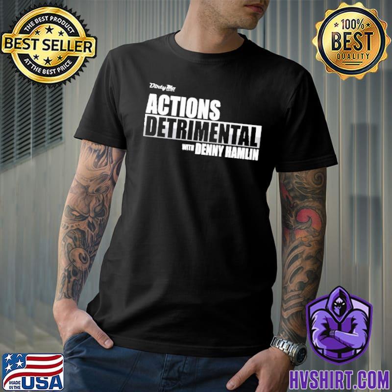 Dirty Mo Media Actions Detrimental With Denny Hamlin Shirt, hoodie