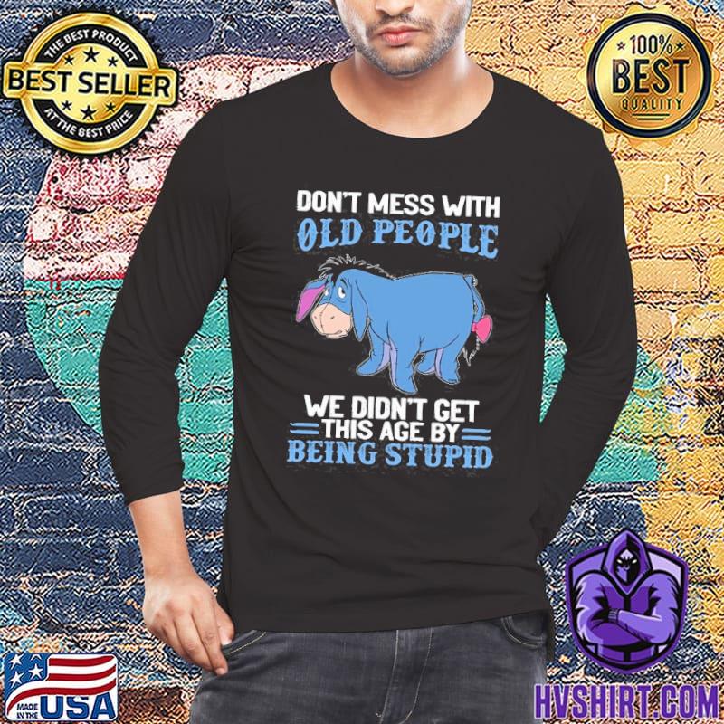 Don't mess with old people eeyore disney shirt
