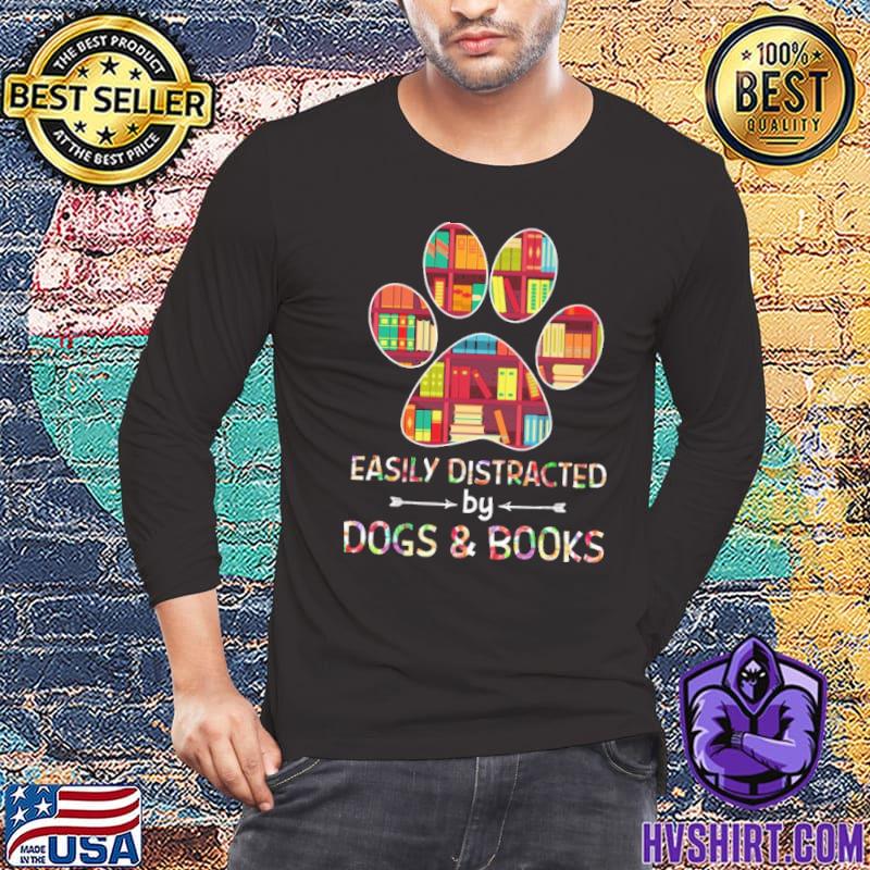 Easily Distracted By Dogs And Books paw shirt