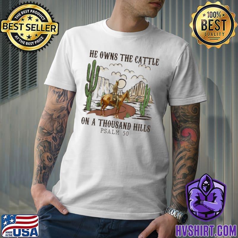 He Owns The Cattle On A Thousand Hills cactus cowboy shirt