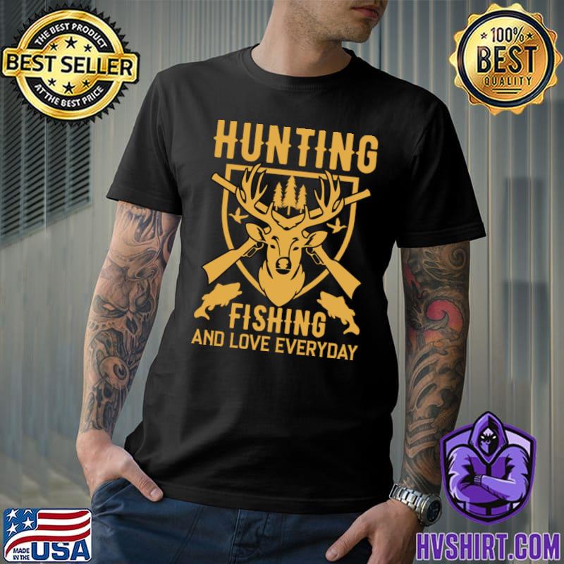 Hunting fishing and love everyday hunting fishT-Shirt