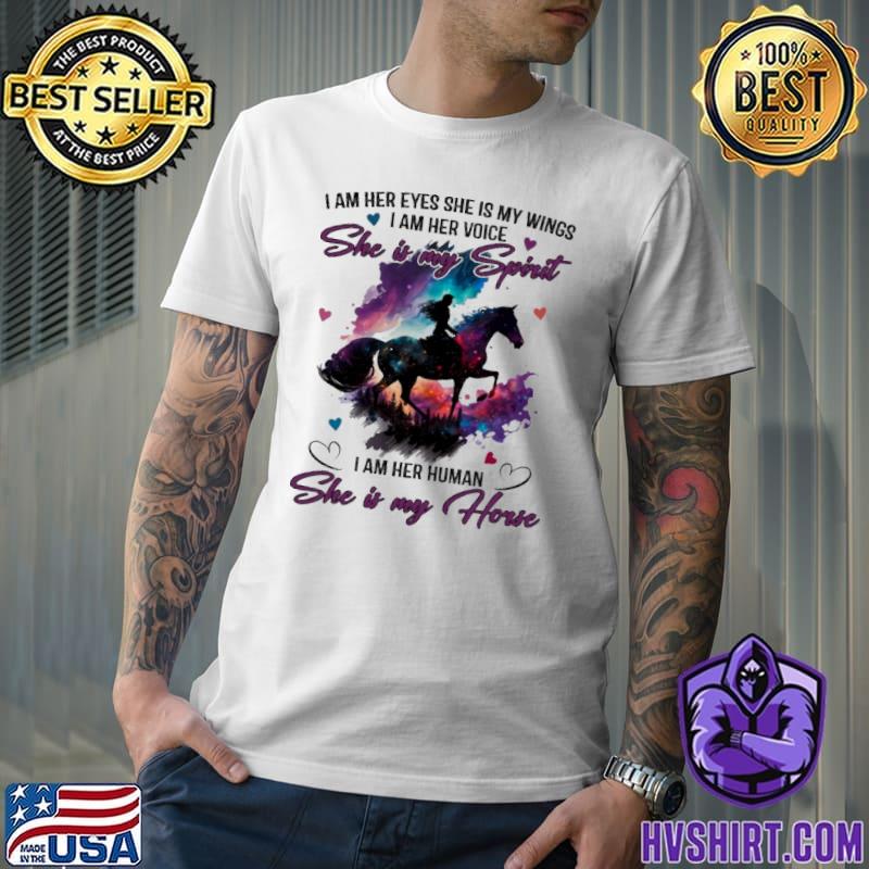 I am her eyes she wings she is my spirit her human horse colors shirt