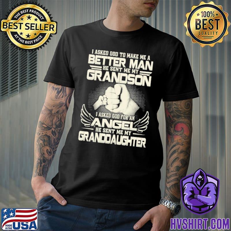 I Asked God To Make Me A Better Man granddaughter shirt