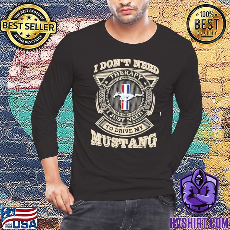 I don't need therapy to drive my mustang symbol shirt