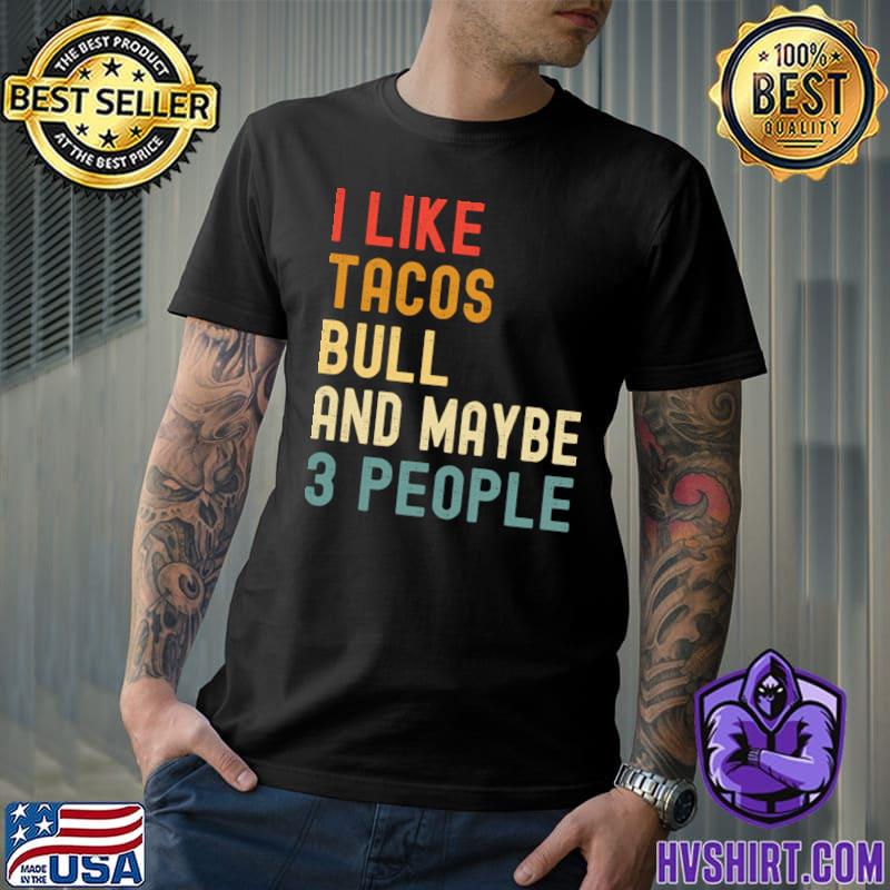 I Like Tacos Bull And Maybe 3 People Retro T-Shirt