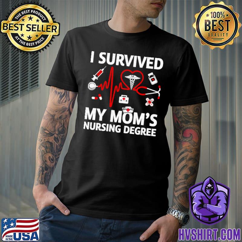 I Survived My Mom's Nursing Degree Nurse T-Shirt
