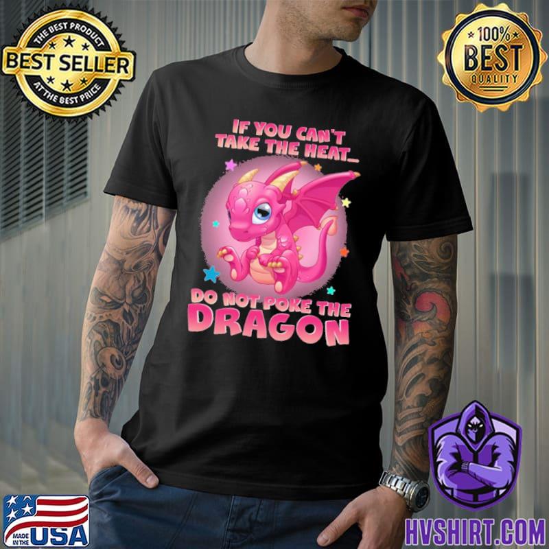 If You Can't The heart Do Not Poke The Dragon shirt