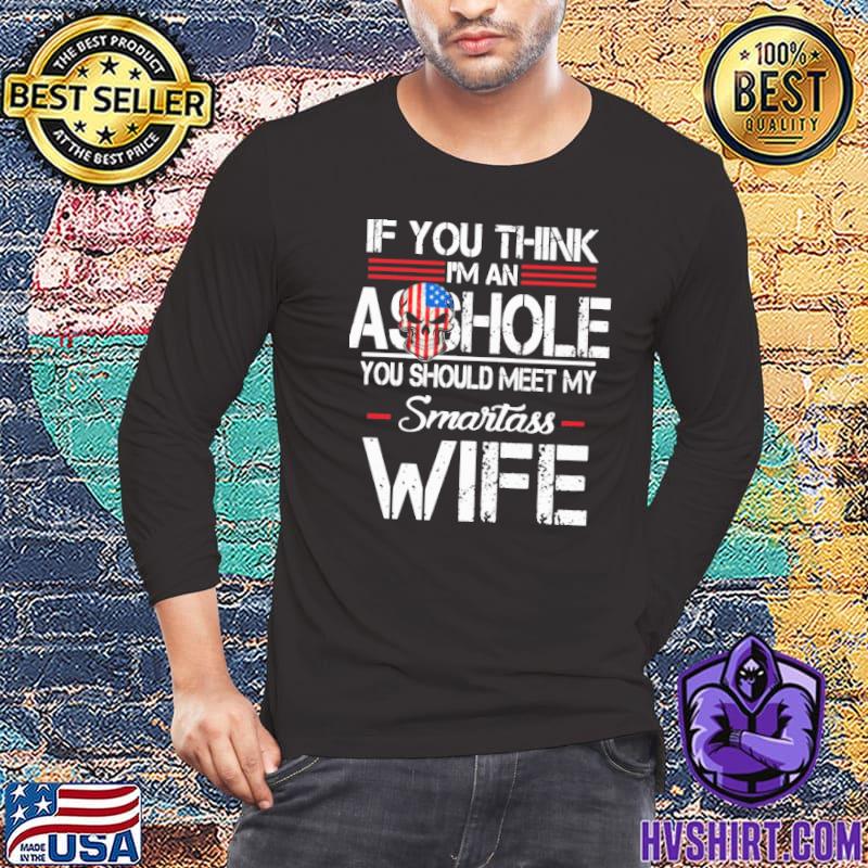 If You Think I'm An Asshole Should Meet My Smartass Wife skull shirt