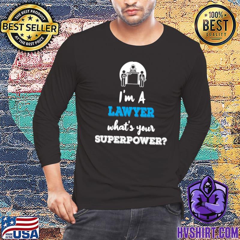 I'm A Lawyer Whats Your Superpower T-Shirt