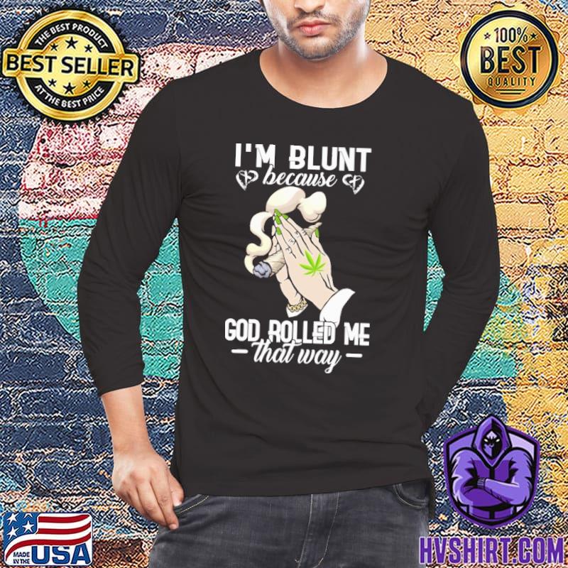 I'm blunt because God rolled me that way cannabis shirt