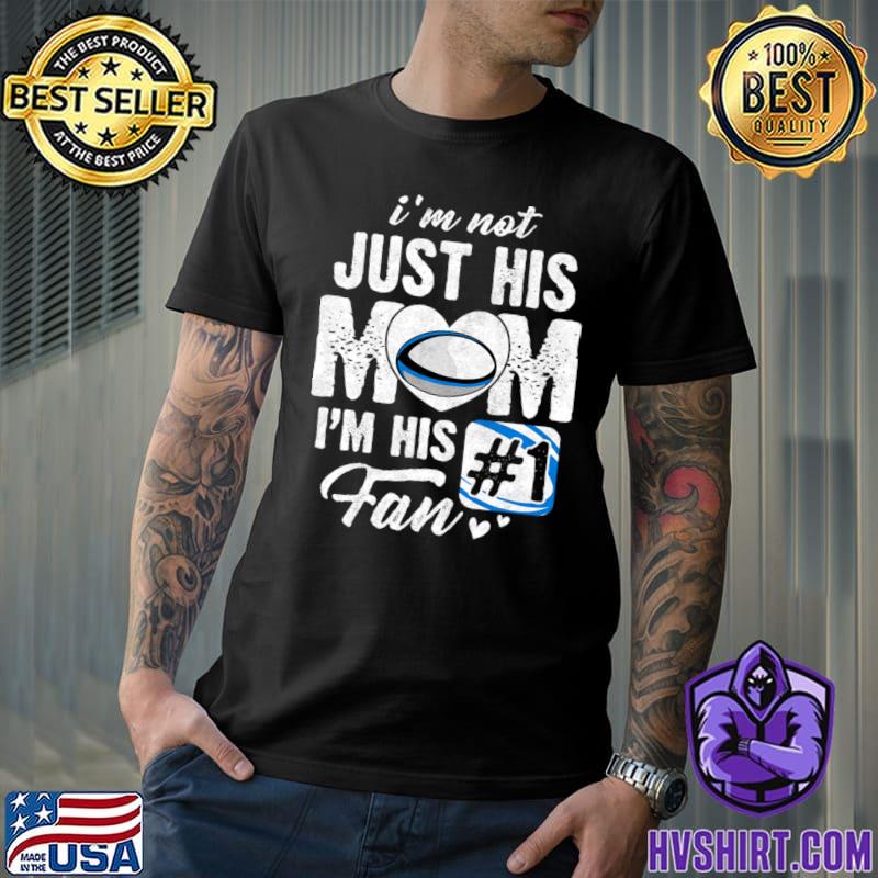 I'm Not Just His Mom Im His Fan Rugby Mothers Day T-Shirt
